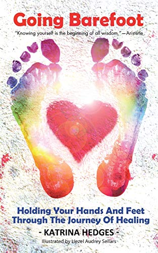 Going Barefoot Holding Your Hands And Feet Through The Journey Of Healing [Paperback]