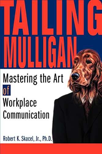 Tailing Mulligan Mastering The Art Of Workplace Communication [Paperback]