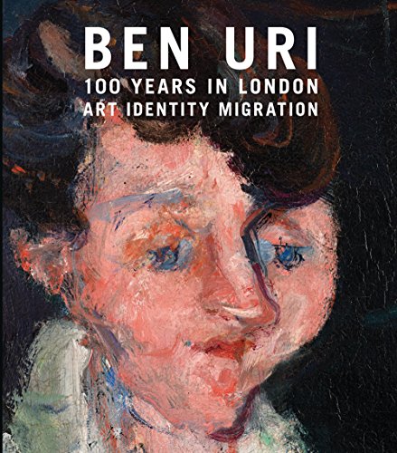 Ben Uri; 100 Years in London: Art, Identity and Migration [Paperback]