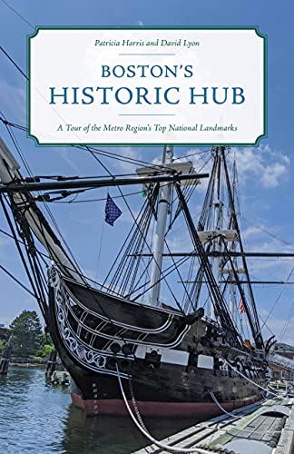 Boston's Historic Hub: A Tour of the Metro Region's Top National Landmarks [Paperback]