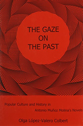 The Gaze on the Past: Popular Culture and History in Antonio Mu?oz Molina's Nove [Hardcover]