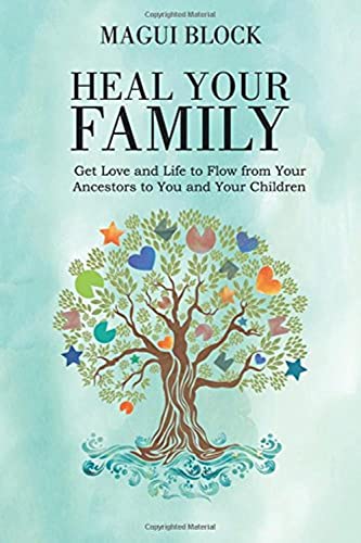 Heal Your Family: Get Love And Life To Flow From Your Ancestors To You And Your  [Paperback]