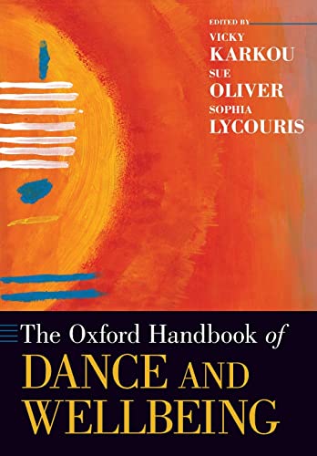 The Oxford Handbook of Dance and Wellbeing [Paperback]