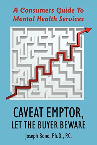 Caveat Emptor Let the Buyer Beare  A Consumers Guide to Mental Health Services [Unknon]