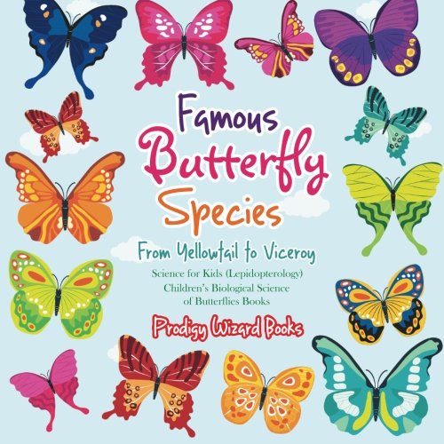 Famous Butterfly Species  From Yellotail to Viceroy - Science for Kids (Lepido [Paperback]