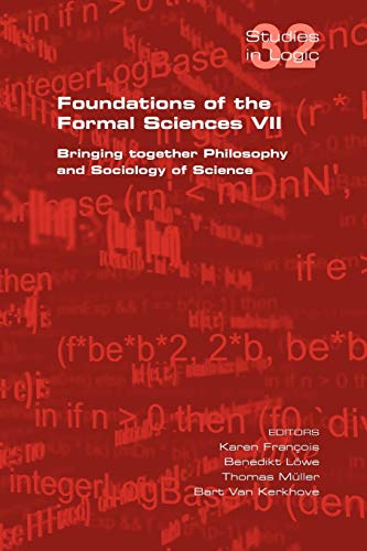 Foundations Of The Formal Sciences Vii. Bringing Together Philosophy And Sociolo [Paperback]