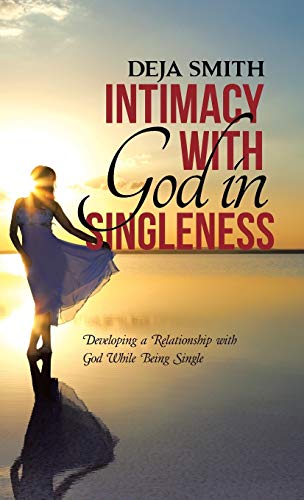 Intimacy With God In Singleness Developing A Relationship With God While Being  [Hardcover]