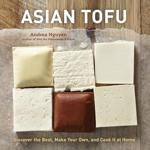 Asian Tofu: Discover the Best, Make Your Own, and Cook It at Home [A Cookbook] [Hardcover]