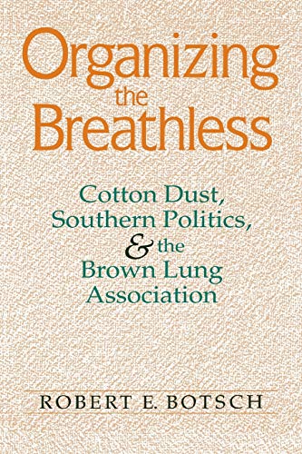 Organizing The Breathless Cotton Dust, Southern Politics, And The Bron Lung As [Paperback]