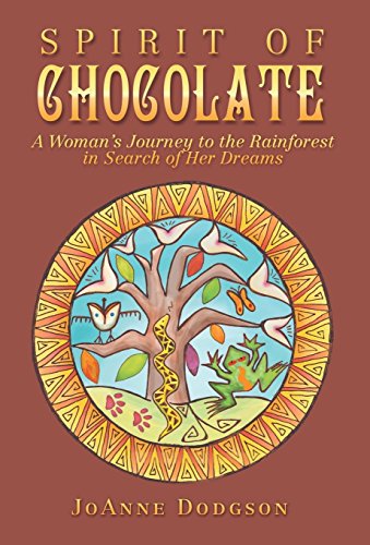 Spirit Of Chocolate A Woman's Journey To The Rainforest In Search Of Her Dreams [Hardcover]