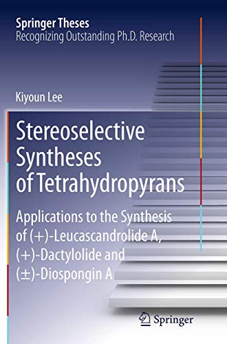 Stereoselective Syntheses of Tetrahydropyrans: Applications to the Synthesis of  [Paperback]