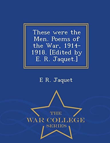 These Were The Men. Poems Of The War, 1914-1918. [edited By E. R. Jaquet.] - War [Paperback]