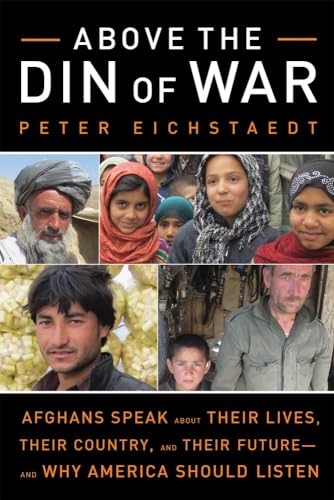 Above the Din of War: Afghans Speak About Their Lives, Their Country, and Their  [Hardcover]