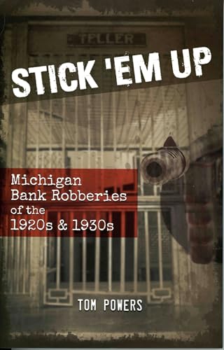 Stick 'Em Up: Michigan Bank Robberies of the 1920s & 1930s [Paperback]