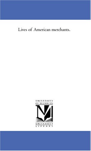 Lives of American Merchants [Paperback]