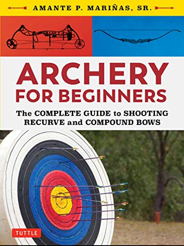 Archery for Beginners: The Complete Guide to Shooting Recurve and Compound Bows [Paperback]