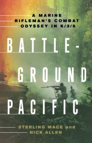 Battleground Pacific A Marine Rifleman's Combat Odyssey in K/3/5 [Paperback]