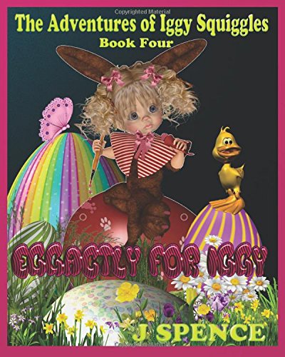 The Adventures Of Iggy Squiggles Eggactly For Iggy (volume 4) [Paperback]