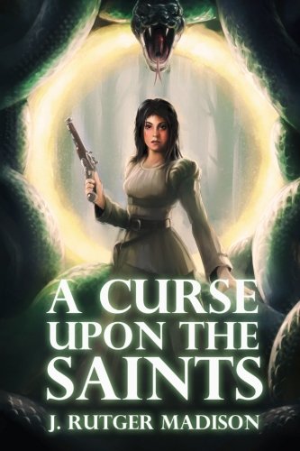 A Curse Upon The Saints (dogma, Souls, And Chains) (volume 1) [Paperback]