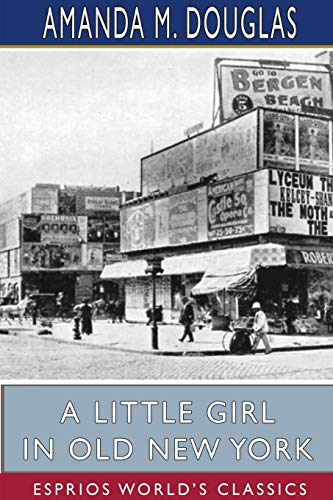 A Little Girl in Old New York (Esprios Classics) [Paperback]