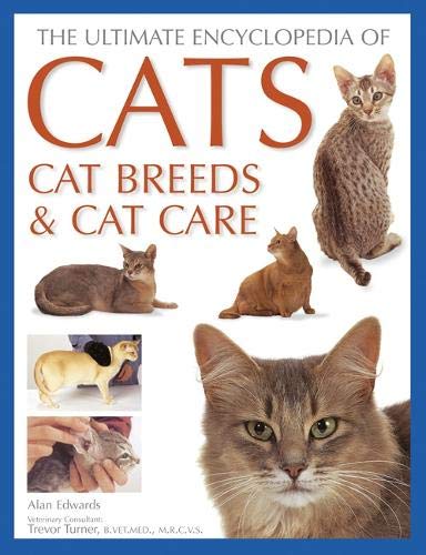 Cats, Cat Breeds & Cat Care, The Ultimate Encyclopedia Of