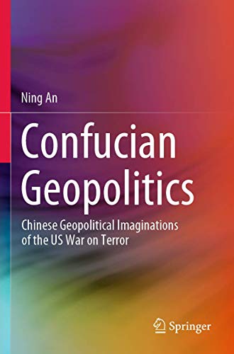 Confucian Geopolitics: Chinese Geopolitical Imaginations of the US War on Terror [Paperback]