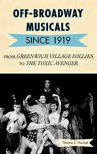 Off-Broadway Musicals since 1919: From Greenwich Village Follies to The Toxic Av [Hardcover]