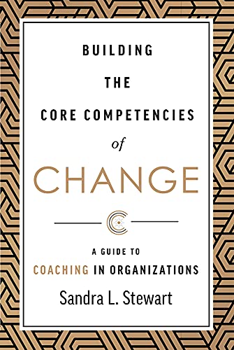 Building the Core Competencies of Change: A Guide to Coaching in Organizations [Hardcover]