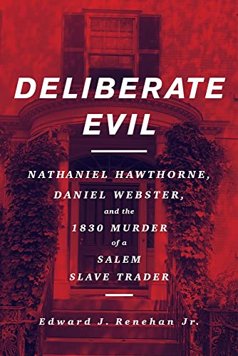 Deliberate Evil: Nathaniel Hawthorne, Daniel Webster, and the 1830 Murder of a S [Hardcover]