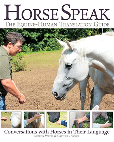 Horse Speak: An Equine-Human Translation Guide: Conversations with Horses in The [Paperback]