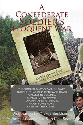 Confederate Soldier's Eloquent War  The Complete Diary of Samuel Cataba Lory  [Paperback]