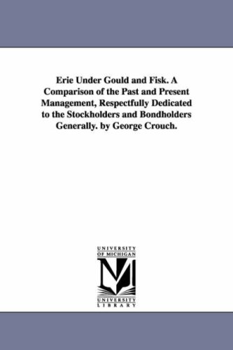 Erie Under Gould And Fisk. A Comparison Of The Past And Present Management, Resp [Paperback]