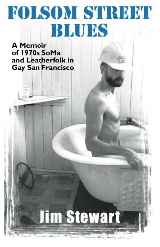 Folsom Street Blues A Memoir Of 1970s Soma And Leatherfolk In Gay San Francisco [Paperback]