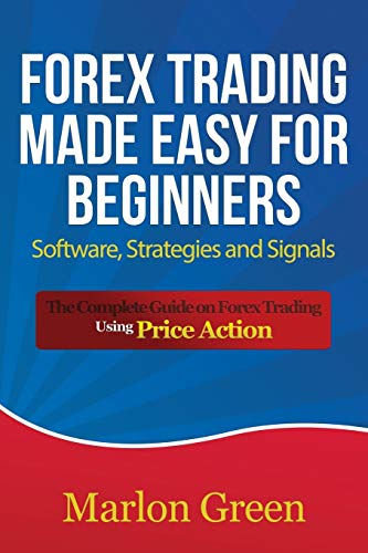 Forex Trading Made Easy For Beginners Softare, Strategies And Signals The Com [Paperback]