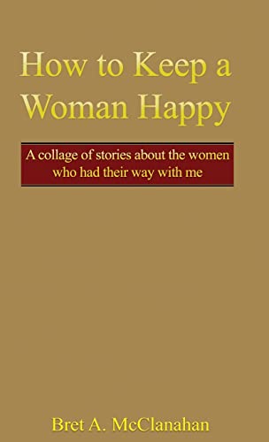 Ho to KEEP a Woman Happy (HB)  A Collage of Stories about the Women Who Had Th [Hardcover]