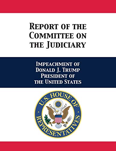 Report of the Committee on the Judiciary : Impeachment of Donald J. Trump Presid [Paperback]