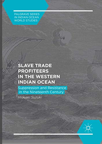 Slave Trade Profiteers in the Western Indian Ocean: Suppression and Resistance i [Paperback]