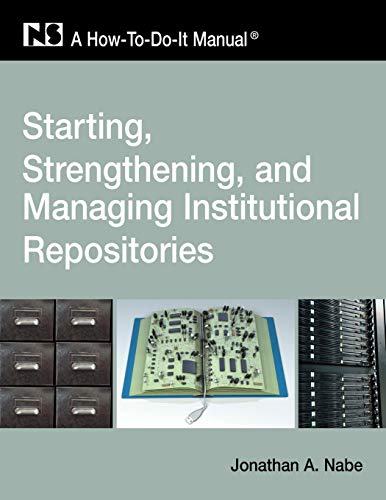 Starting, Strengthening and Managing Institutional Repositories A Ho-To-Do-It  [Paperback]