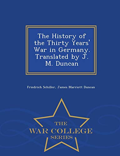 The History Of The Thirty Years' War In Germany. Translated By J. M. Duncan - Wa [Paperback]