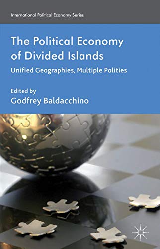 The Political Economy of Divided Islands: Unified Geographies, Multiple Polities [Hardcover]