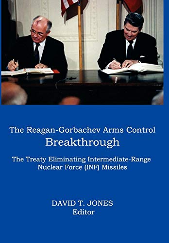 The Reagan-Gorbachev Arms Control Breakthrough The Treaty Eliminating Intermedi [Hardcover]