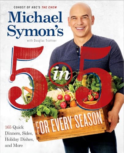 Michael Symon's 5 in 5 for Every Season: 165 Quick Dinners, Sides, Holiday Dishe [Paperback]