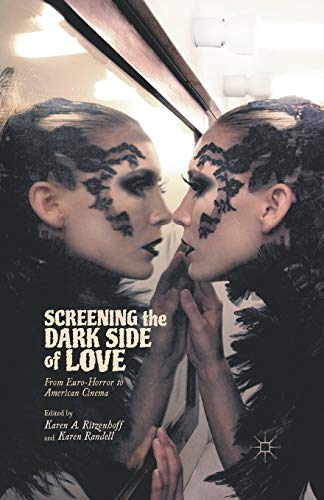 Screening the Dark Side of Love From Euro-Horror to American Cinema [Paperback]