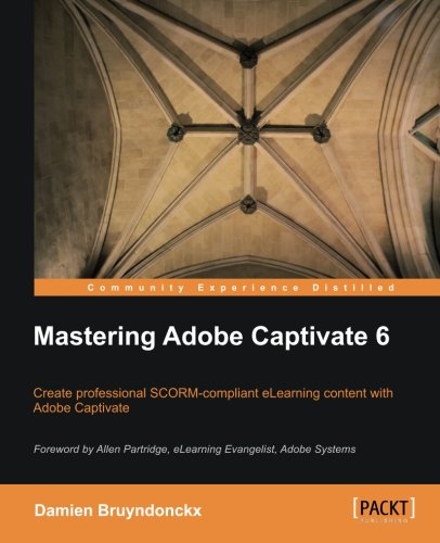 Mastering Adobe Captivate 6 [Paperback]