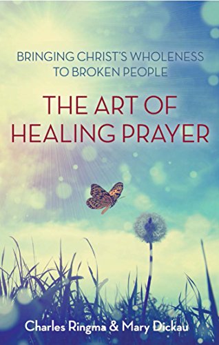 The Art Of Healing Prayer Bringing Christ's Wholeness To Broken People [Paperback]