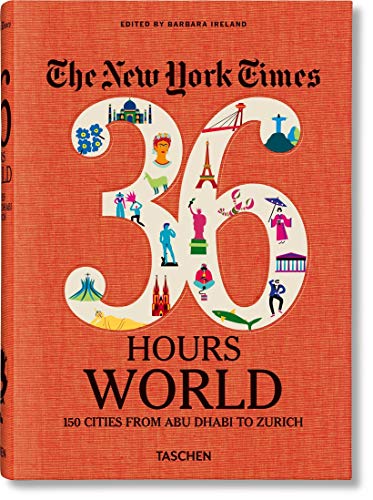 NYT. 36 Hours. World. 150 Cities from Abu Dhabi to Zurich [Paperback]