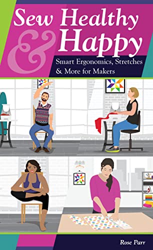 Sew Healthy & Happy: Smart Ergonomics, Stretches & More for Makers [Paperback]