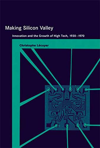 Making Silicon Valley Innovation and the Groth of High Tech, 1930-1970 [Paperback]