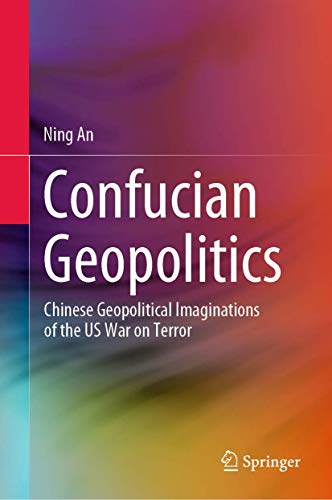 Confucian Geopolitics: Chinese Geopolitical Imaginations of the US War on Terror [Hardcover]