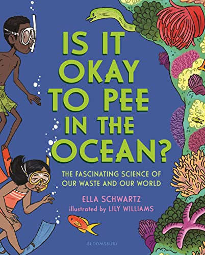 Is It Okay to Pee in the Ocean?: The Fascinating Science of Our Waste and Our Wo [Hardcover]